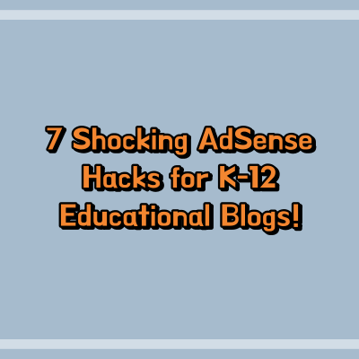 7 Shocking AdSense Hacks for K-12 Educational Blogs! 2 7 Shocking AdSense Hacks for K-12 Educational Blogs!